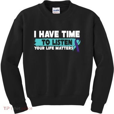 I Have Time Your Life Matters Suicide Awareness Kids Sweatshirt