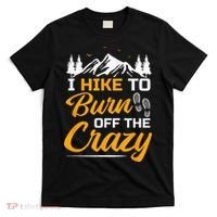 I Hike To Burn Off The Crazy Funny Hiking T-Shirt thumb 0