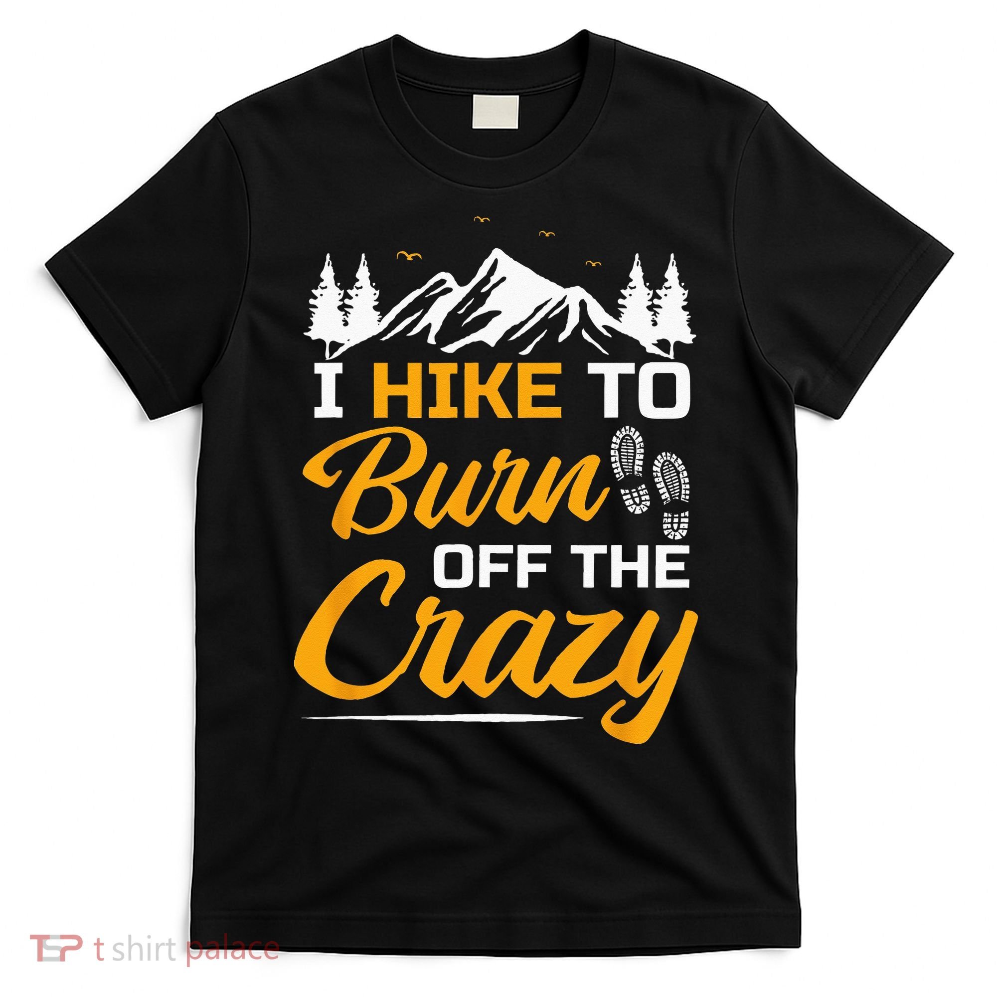 I Hike To Burn Off The Crazy Funny Hiking T-Shirt