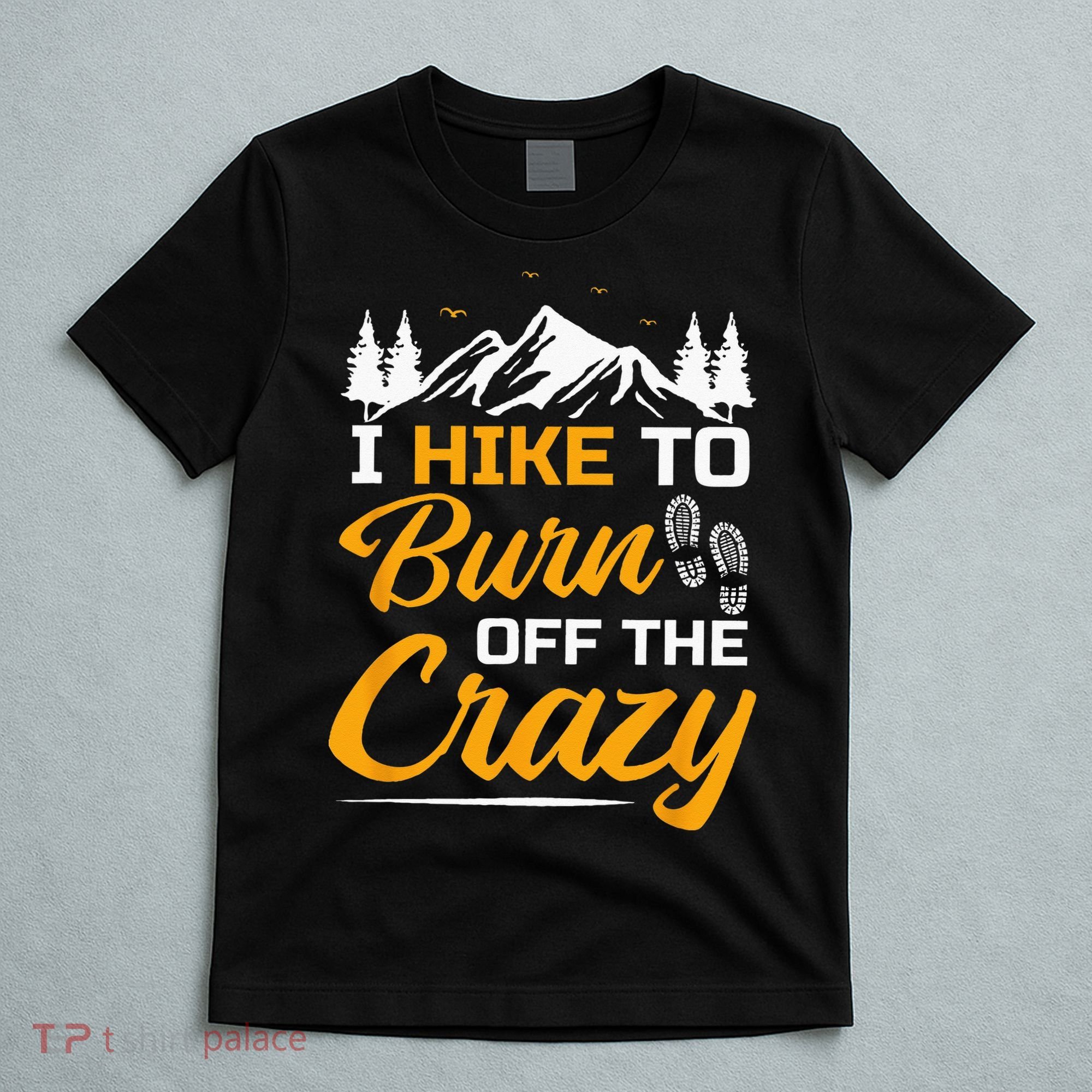 I Hike To Burn Off The Crazy Funny Hiking T-Shirt