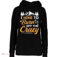 I Hike To Burn Off The Crazy Funny Hiking Womens Funnel Neck Pullover Hood thumb 0
