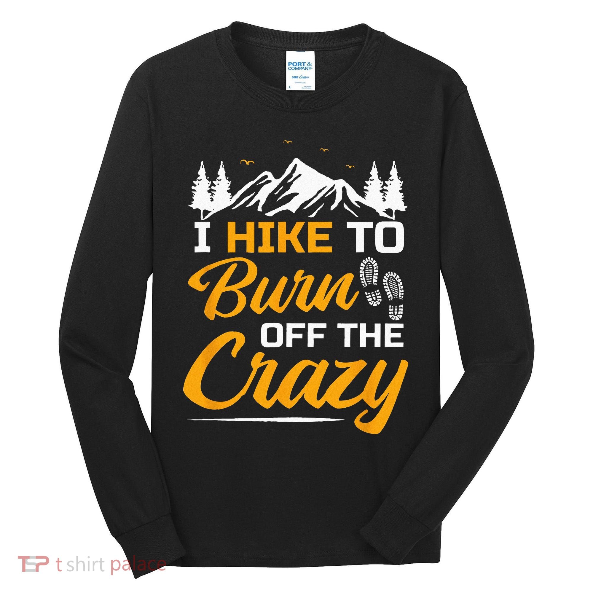 I Hike To Burn Off The Crazy Funny Hiking Tall Long Sleeve Shirt