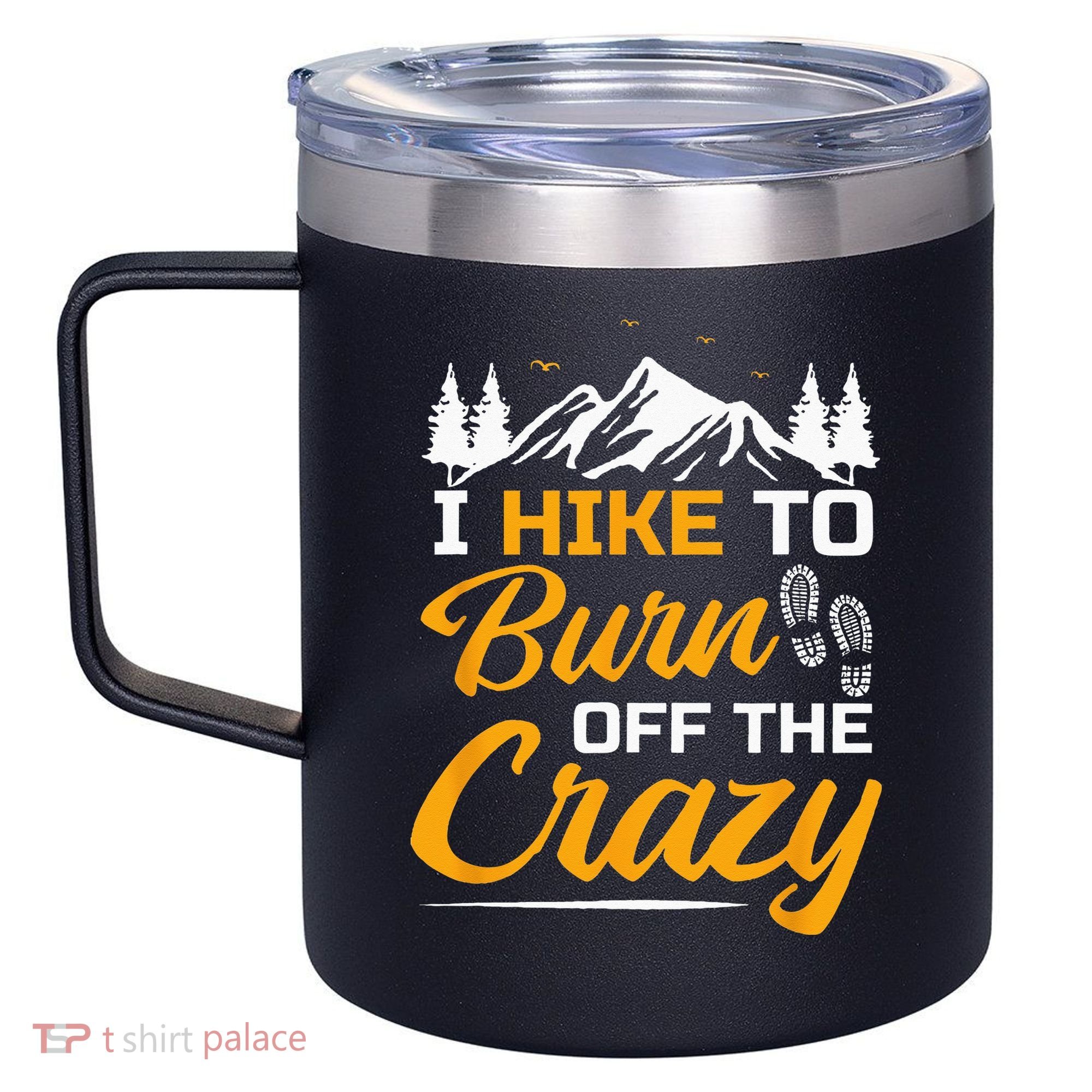 I Hike To Burn Off The Crazy Funny Hiking 12oz Stainless Steel Coffee Mug