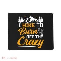 I Hike To Burn Off The Crazy Funny Hiking Mousepad thumb 0