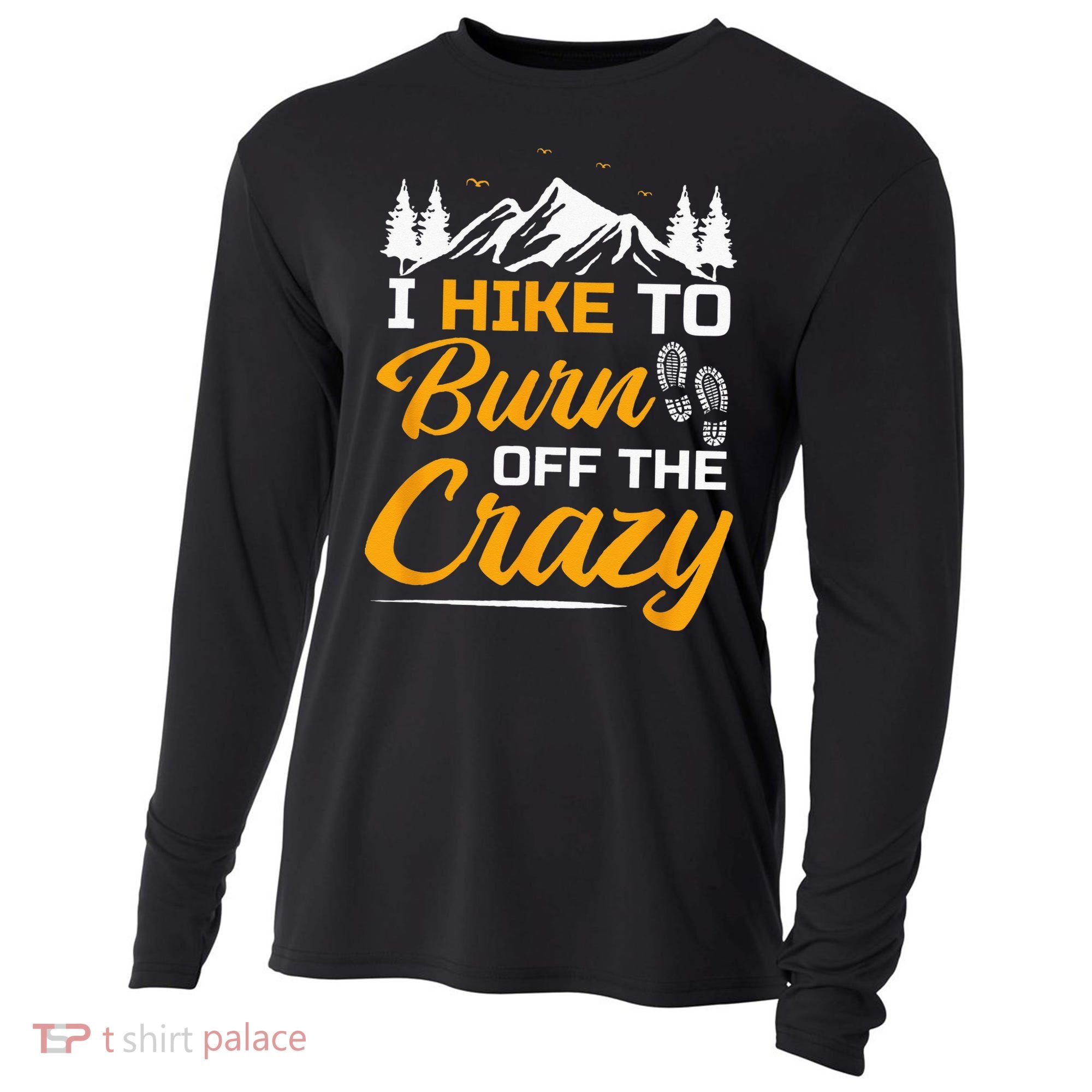 I Hike To Burn Off The Crazy Funny Hiking Cooling Performance Long Sleeve Crew