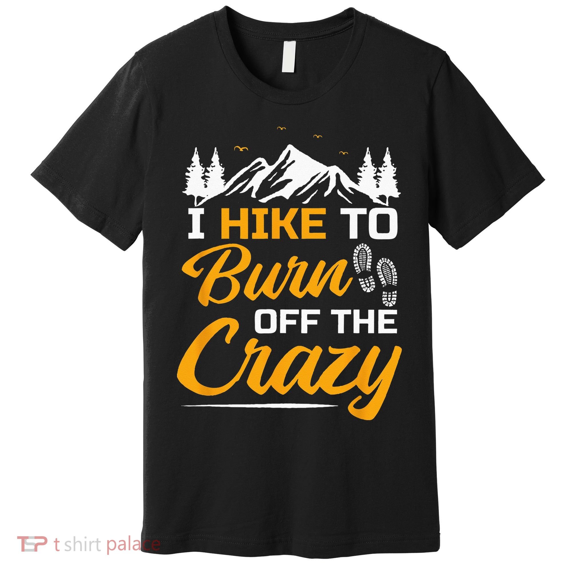 I Hike To Burn Off The Crazy Funny Hiking Premium T-Shirt