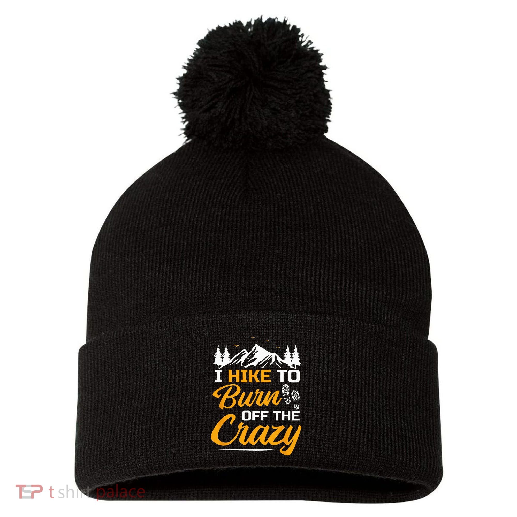 I Hike To Burn Off The Crazy Funny Hiking Pom Pom 12in Knit Beanie