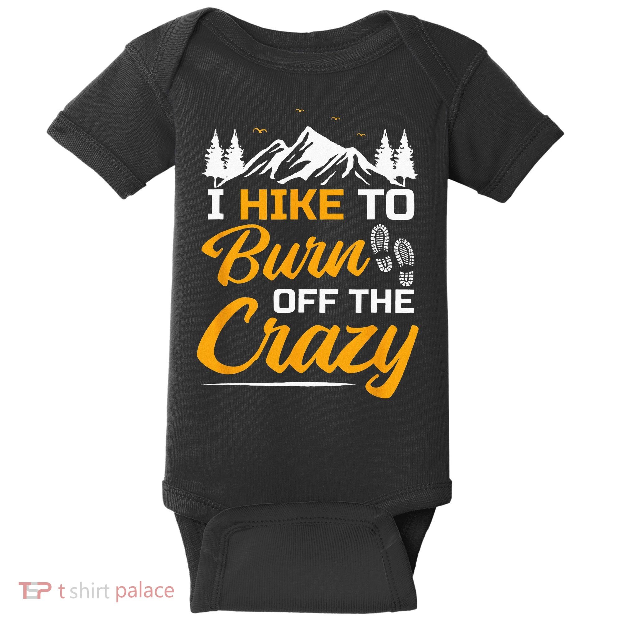 I Hike To Burn Off The Crazy Funny Hiking Baby Bodysuit