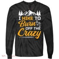 I Hike To Burn Off The Crazy Funny Hiking Tie-Dye Long Sleeve Shirt thumb 0