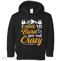 I Hike To Burn Off The Crazy Funny Hiking Toddler Hoodie thumb 0