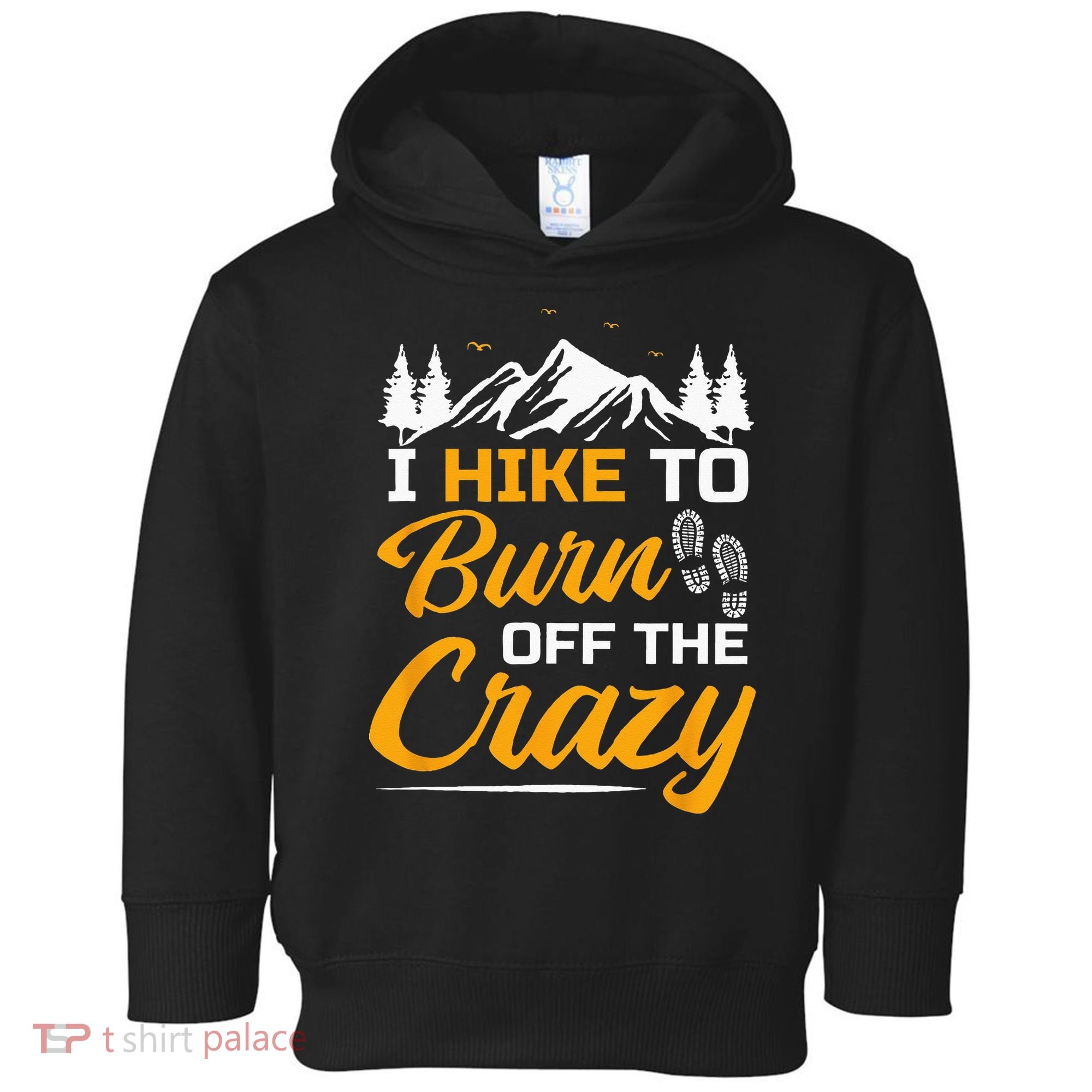 I Hike To Burn Off The Crazy Funny Hiking Toddler Hoodie