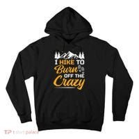 I Hike To Burn Off The Crazy Funny Hiking Tall Hoodie thumb 0