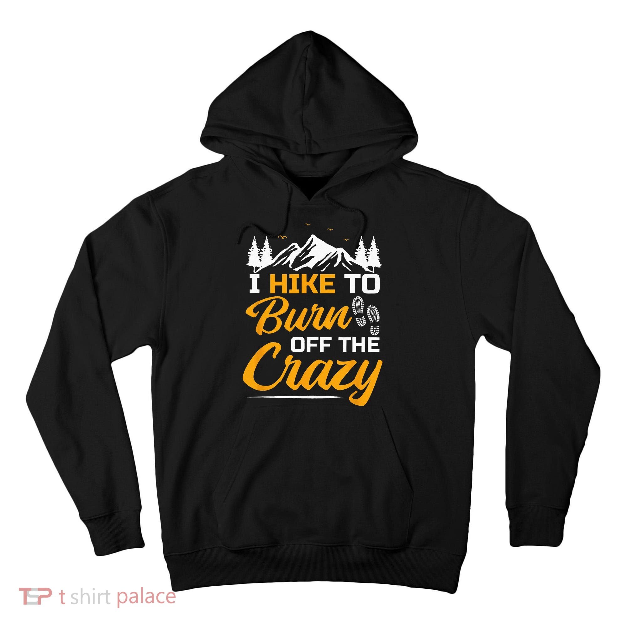 I Hike To Burn Off The Crazy Funny Hiking Tall Hoodie