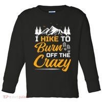 I Hike To Burn Off The Crazy Funny Hiking Toddler Long Sleeve Shirt thumb 0