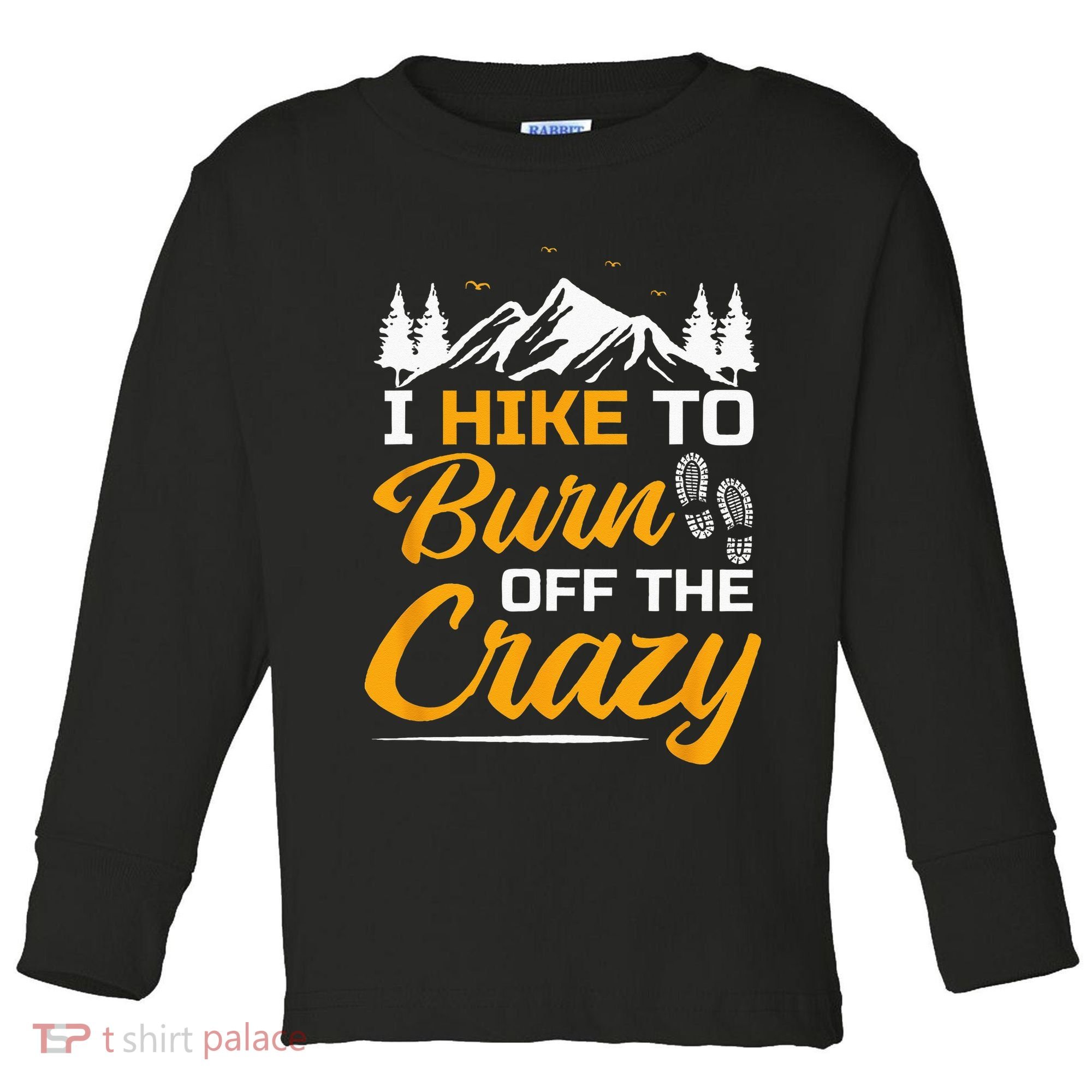 I Hike To Burn Off The Crazy Funny Hiking Toddler Long Sleeve Shirt