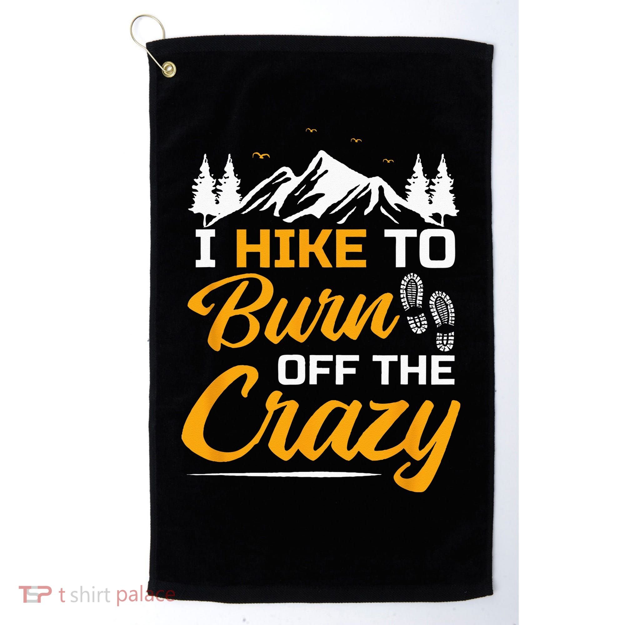 I Hike To Burn Off The Crazy Funny Hiking Golf Towel