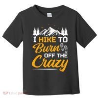 I Hike To Burn Off The Crazy Funny Hiking Toddler T-Shirt thumb 0