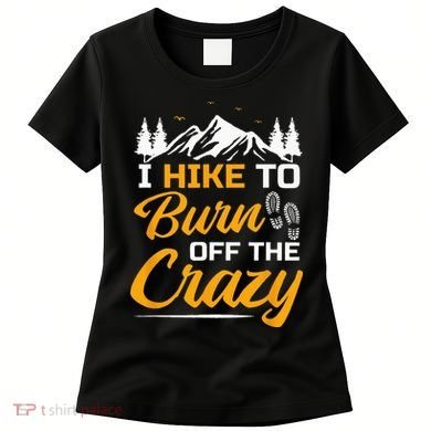 I Hike To Burn Off The Crazy Funny Hiking Women's T-Shirt