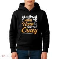 I Hike To Burn Off The Crazy Funny Hiking Kids Hoodie thumb 4