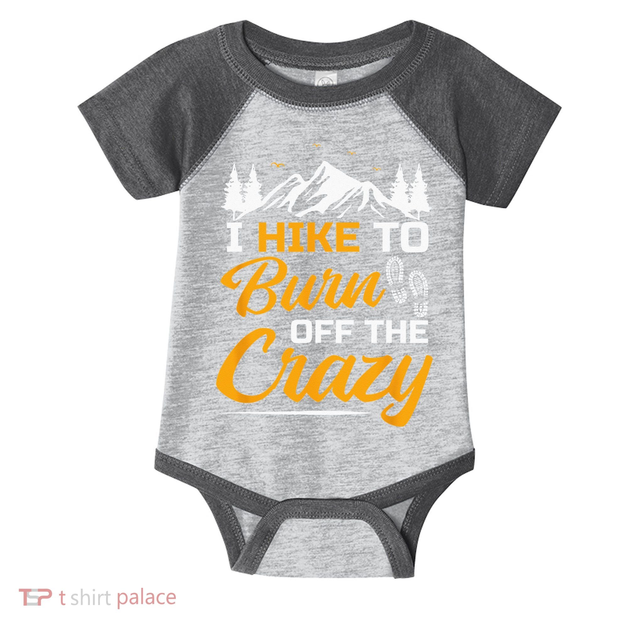 I Hike To Burn Off The Crazy Funny Hiking Infant Baby Jersey Bodysuit