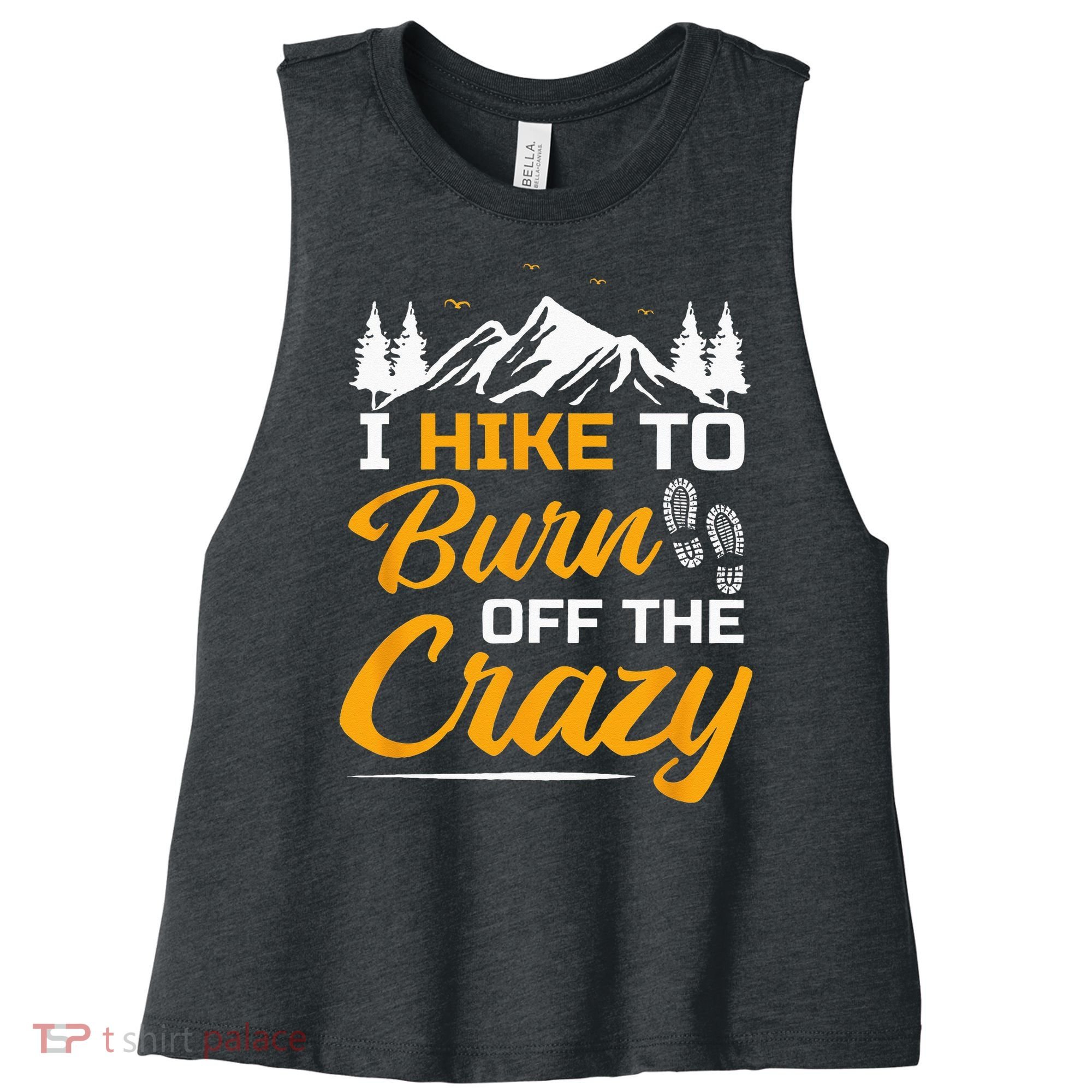 I Hike To Burn Off The Crazy Funny Hiking Women's Racerback Cropped Tank