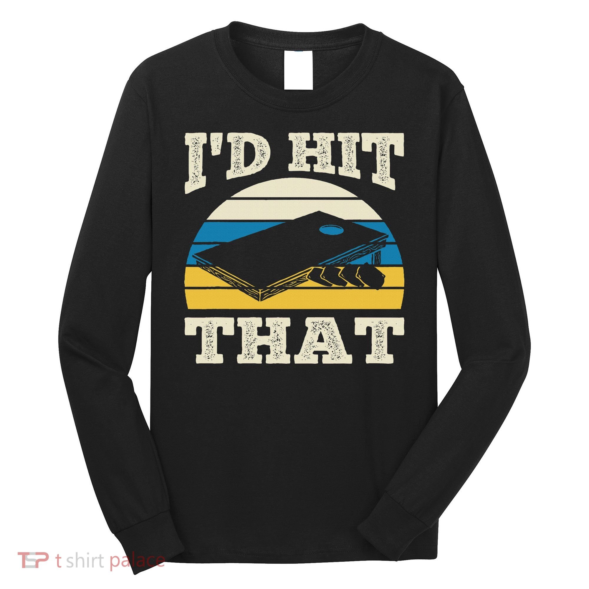 I'd Hit That Bag Bean Cornhole Long Sleeve Shirt