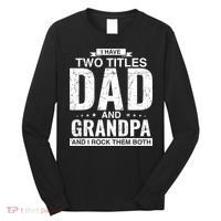 I Have Two Titles Dad And Grandpa Fathers Day Long Sleeve Shirt thumb 0
