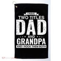 I Have Two Titles Dad And Grandpa Fathers Day Golf Towel thumb 0