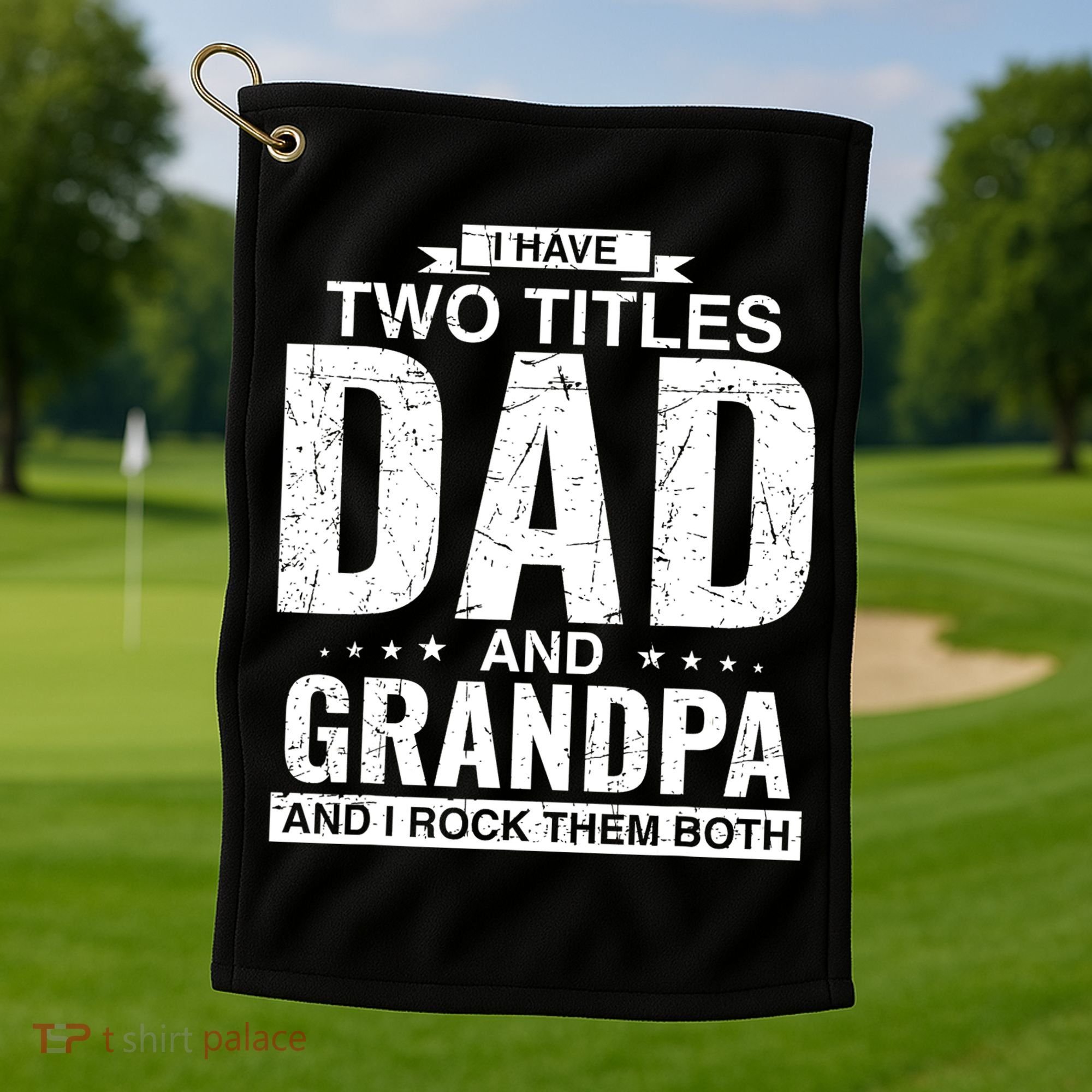 I Have Two Titles Dad And Grandpa Fathers Day Golf Towel