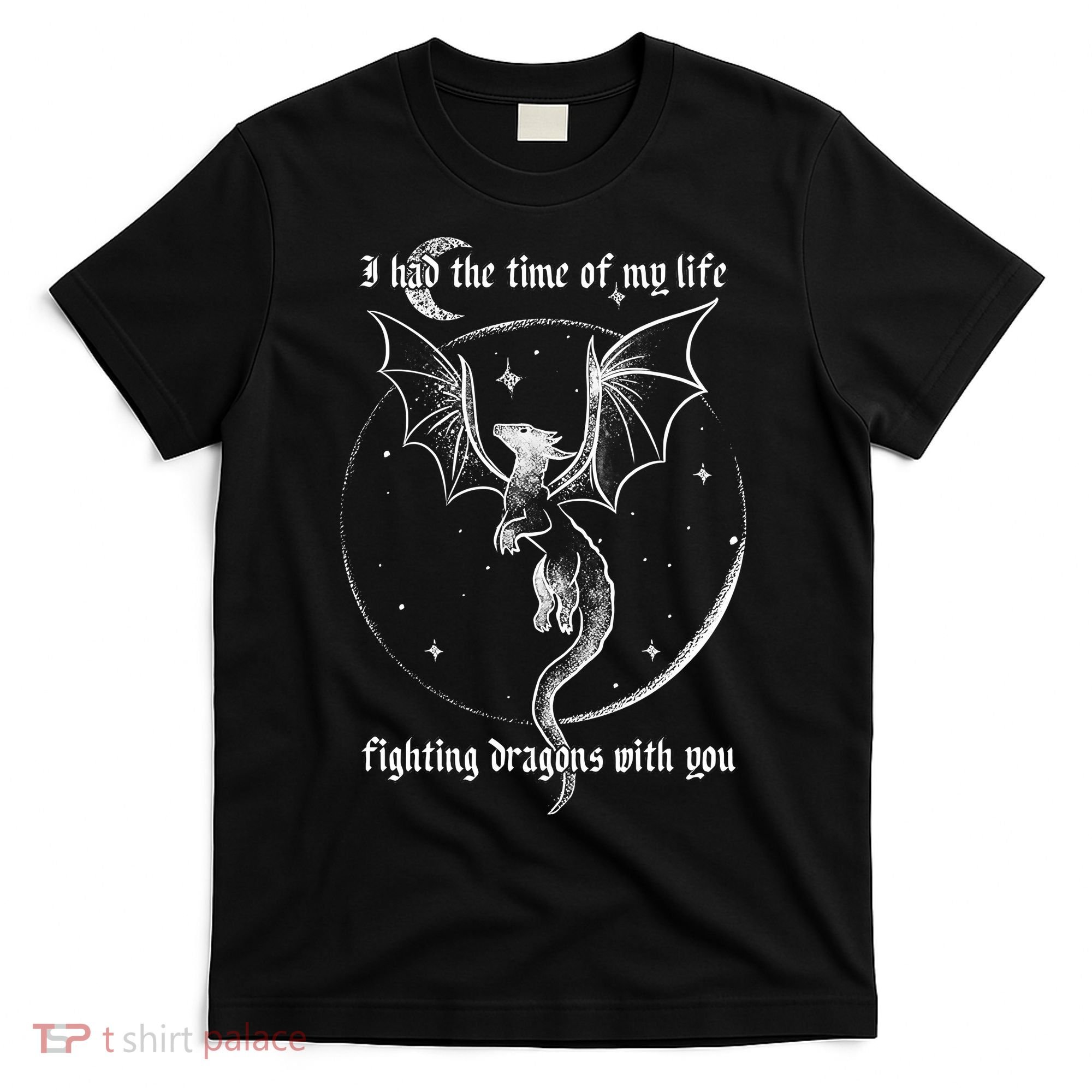 I Had The Time Of My Life Fighting Dragons With You T-Shirt