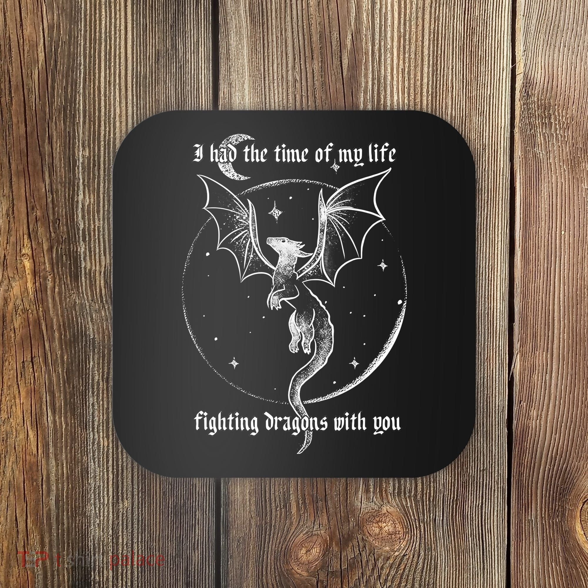 I Had The Time Of My Life Fighting Dragons With You Coaster
