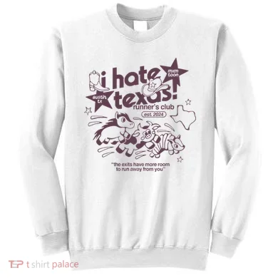 I Hate Texas RunnerS Sweatshirt