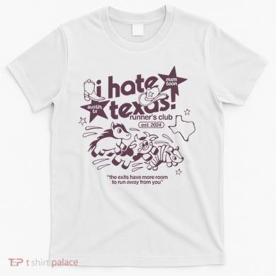 I Hate Texas RunnerS T-Shirt