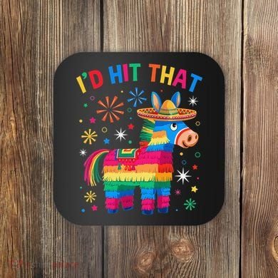 Id Hit That Pinata Funny 5 Cinco De Mayo Party Mexican Coaster