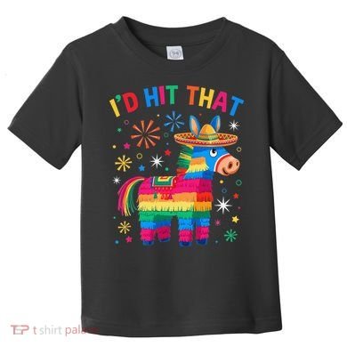 Id Hit That Pinata Funny 5 Cinco De Mayo Party Mexican Toddler T-Shirt