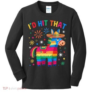 Id Hit That Pinata Funny 5 Cinco De Mayo Party Mexican Kids Long Sleeve Shirt