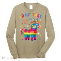 Id Hit That Pinata Funny 5 Cinco De Mayo Party Mexican Long Sleeve Shirt thumb 0
