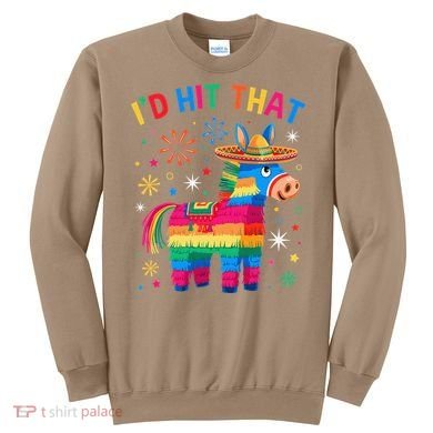 Id Hit That Pinata Funny 5 Cinco De Mayo Party Mexican Sweatshirt