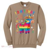 Id Hit That Pinata Funny 5 Cinco De Mayo Party Mexican Sweatshirt thumb 0