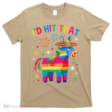 Id Hit That Pinata Funny 5 Cinco De Mayo Party Mexican T-Shirt