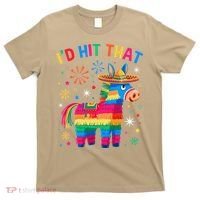 Id Hit That Pinata Funny 5 Cinco De Mayo Party Mexican T-Shirt thumb 0
