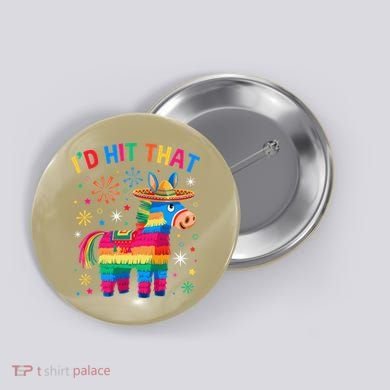 Id Hit That Pinata Funny 5 Cinco De Mayo Party Mexican Button