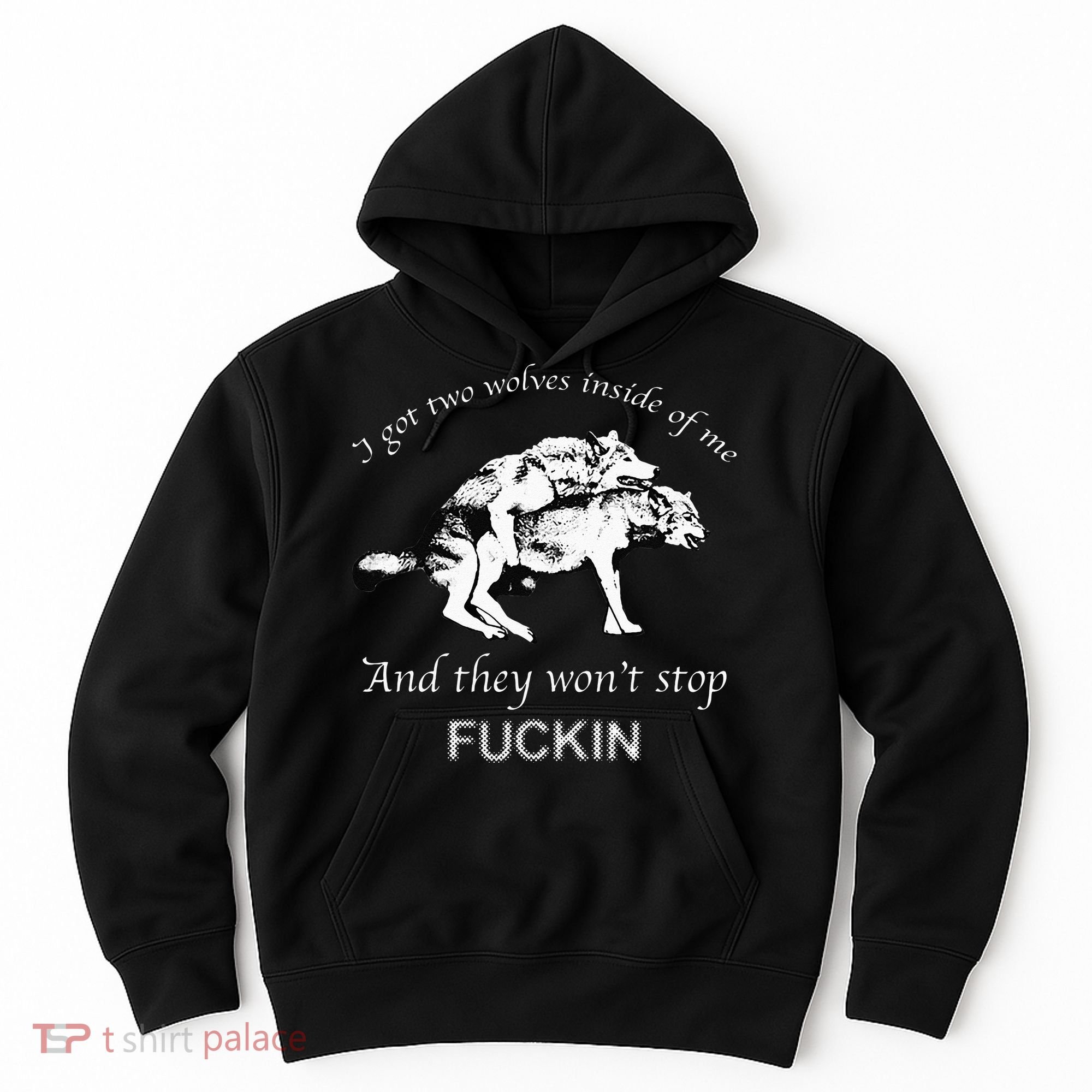 I Have Two Wolves Inside Of Me And They Won't Stop Fvcking Hoodie