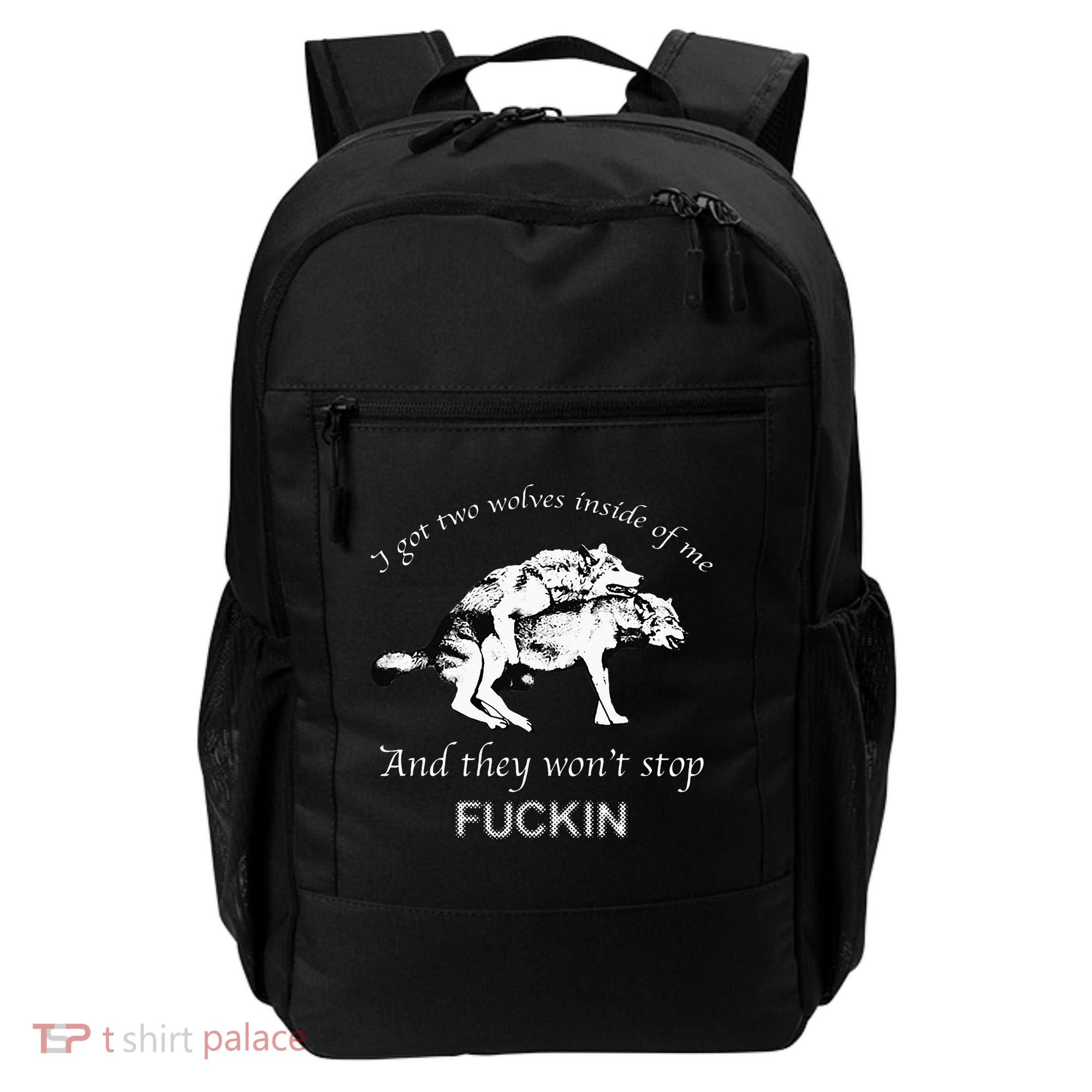 I Have Two Wolves Inside Of Me And They Won't Stop Fvcking Backpack