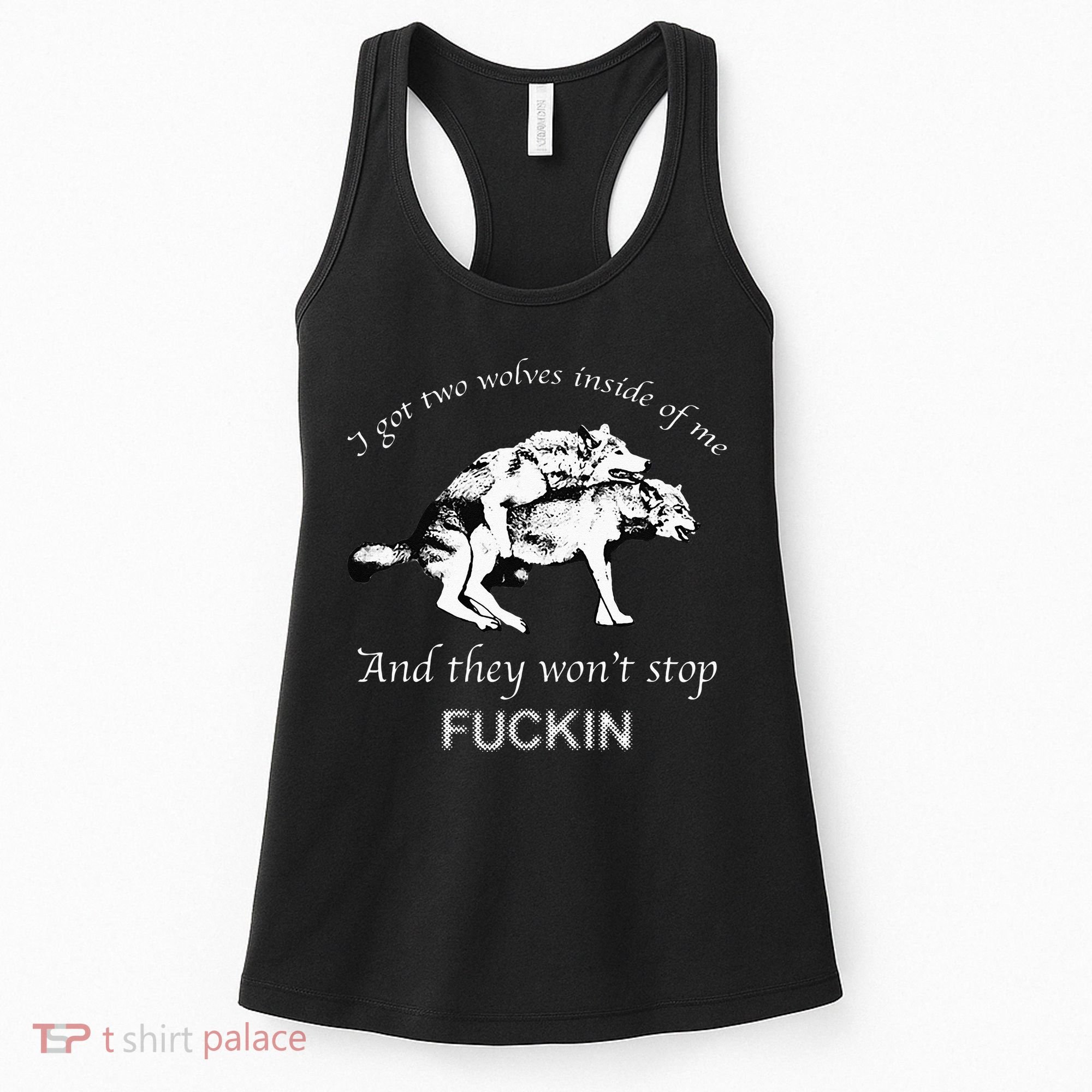 I Have Two Wolves Inside Of Me And They Won't Stop Fvcking Women's Tank Top