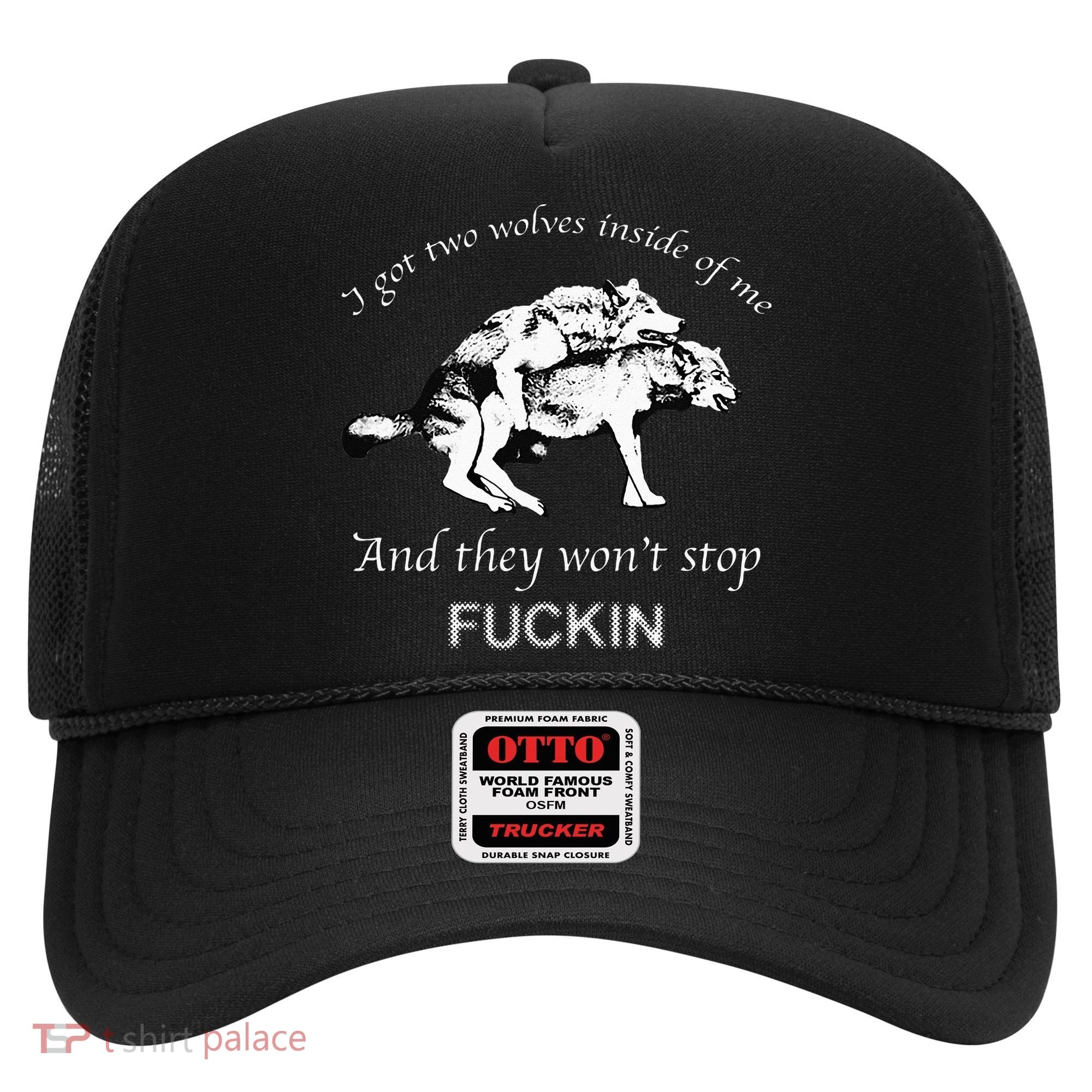 I Have Two Wolves Inside Of Me And They Won't Stop Fvcking Hat