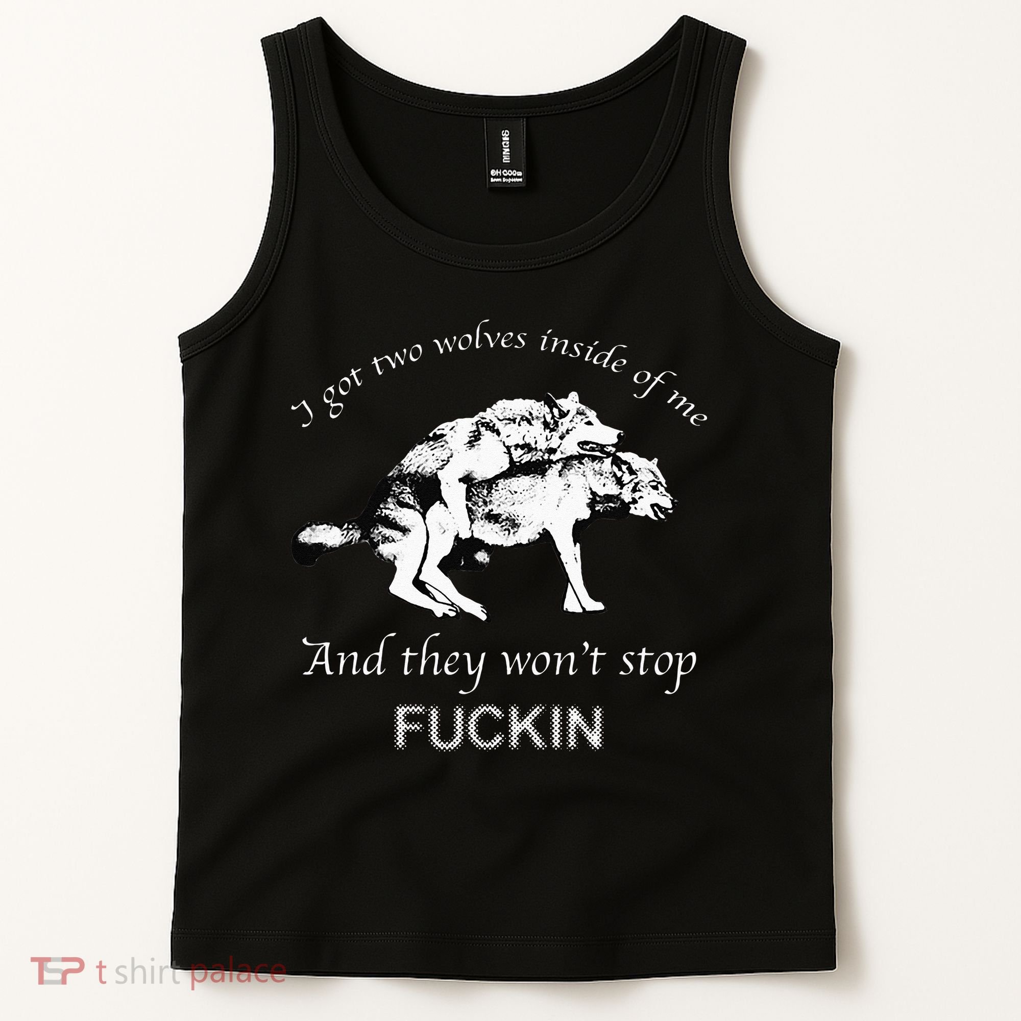 I Have Two Wolves Inside Of Me And They Won't Stop Fvcking Tank Top