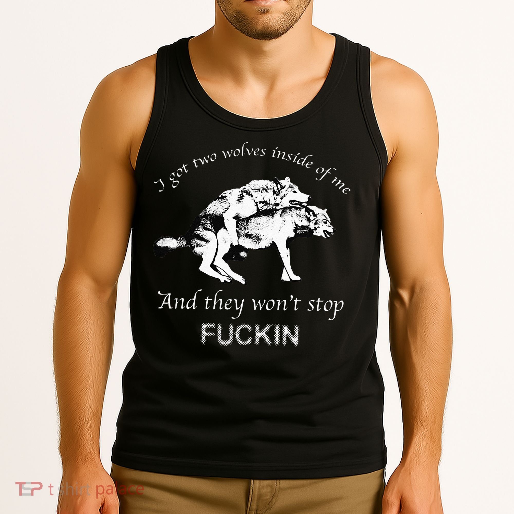 I Have Two Wolves Inside Of Me And They Won't Stop Fvcking Tank Top