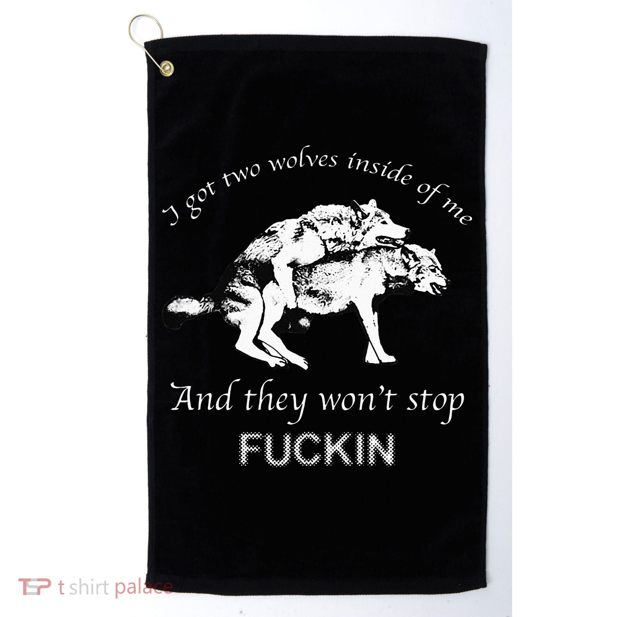 I Have Two Wolves Inside Of Me And They Won't Stop Fvcking Golf Towel