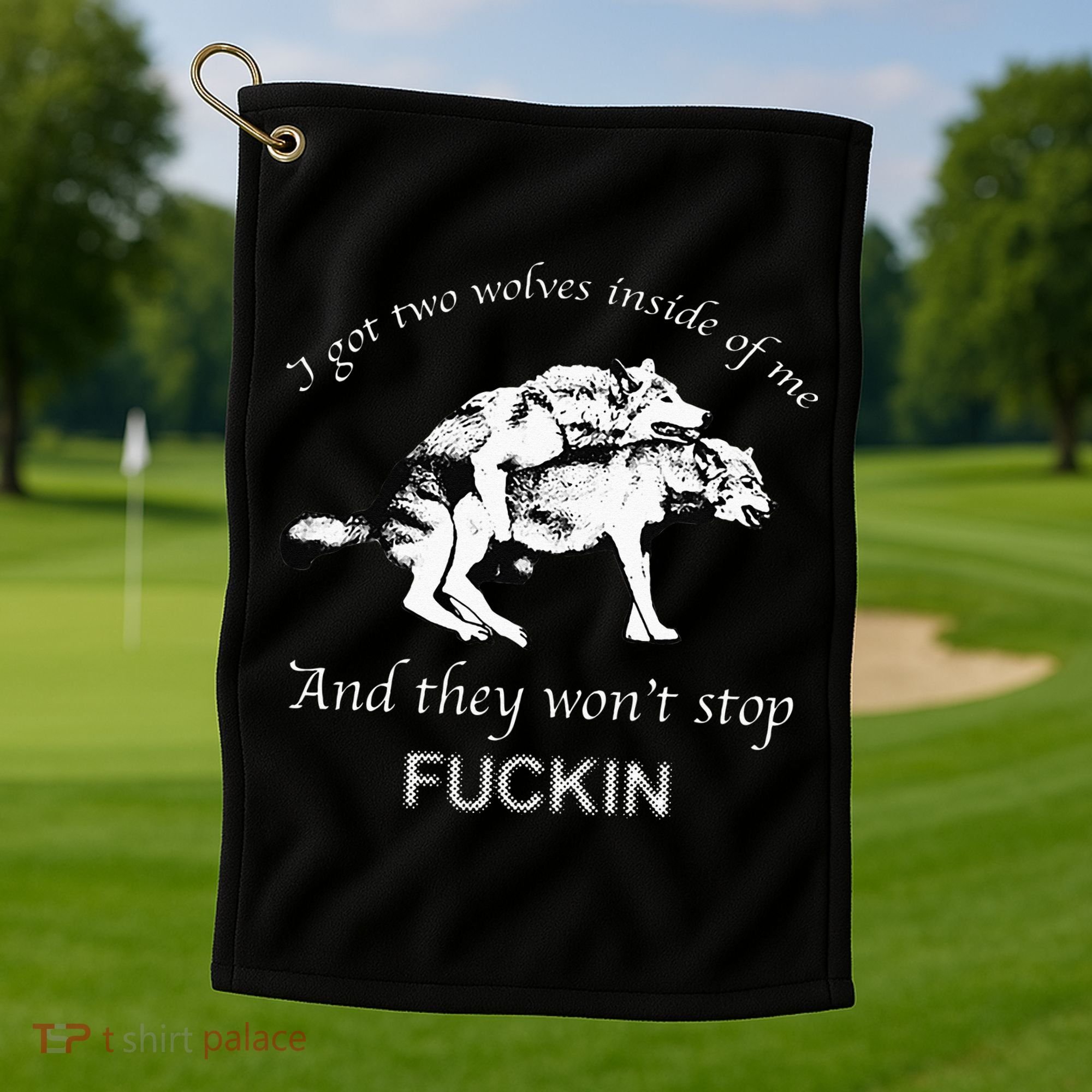 I Have Two Wolves Inside Of Me And They Won't Stop Fvcking Golf Towel